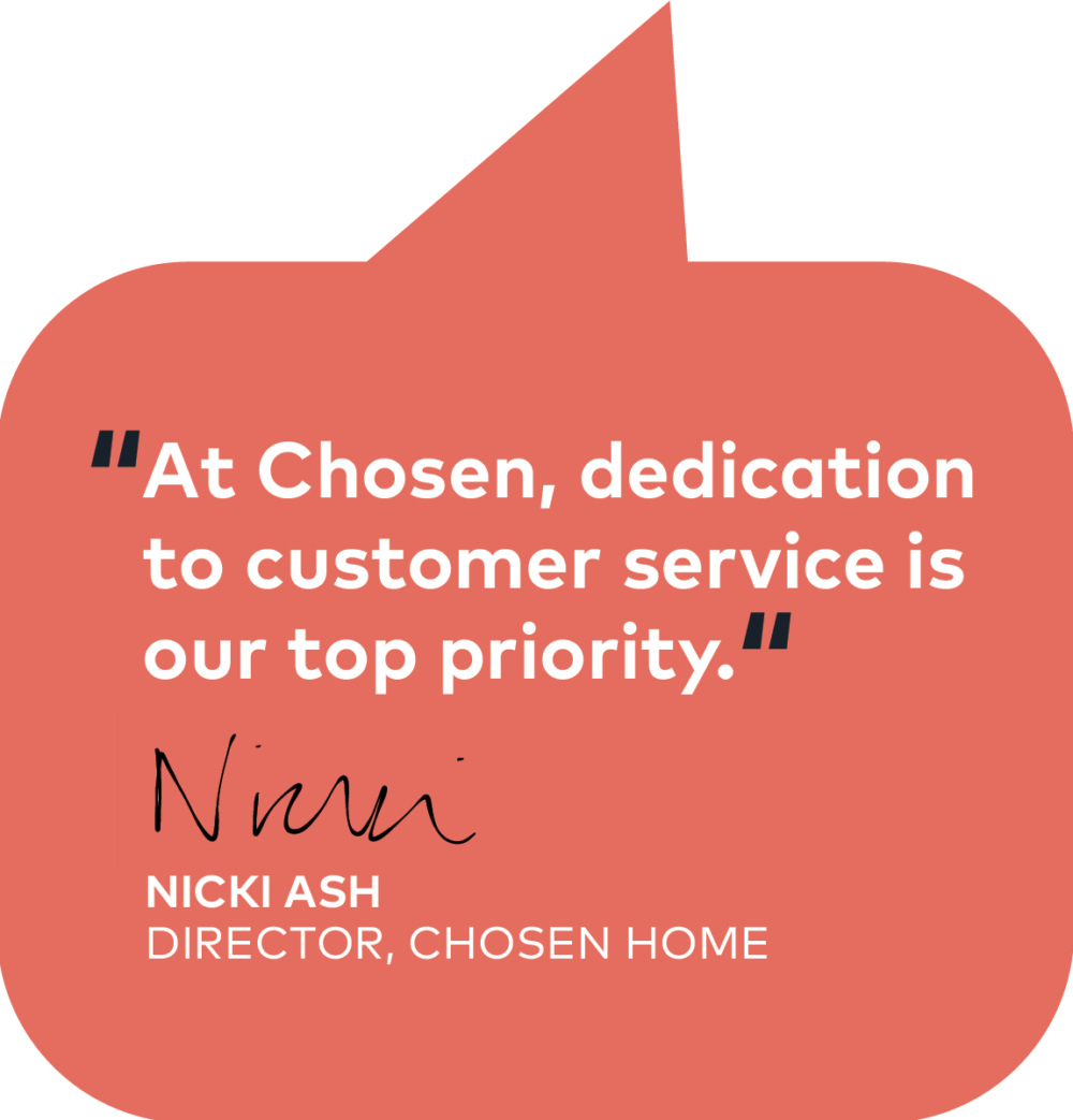 nicki ash quote - at chosen, dedication to customer service is our top priority